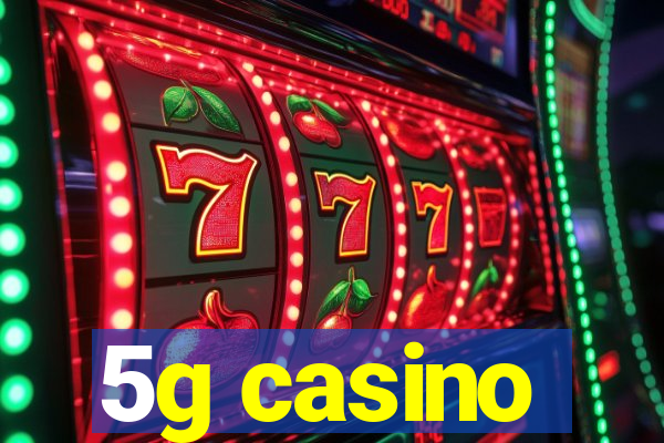 5g casino